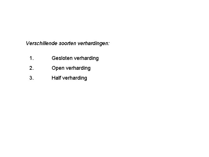 Verschillende soorten verhardingen: 1. Gesloten verharding 2. Open verharding 3. Half verharding 