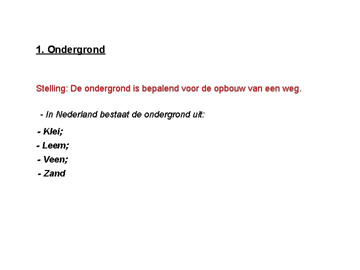 1. Ondergrond Stelling: De ondergrond is bepalend voor de opbouw van een weg. -