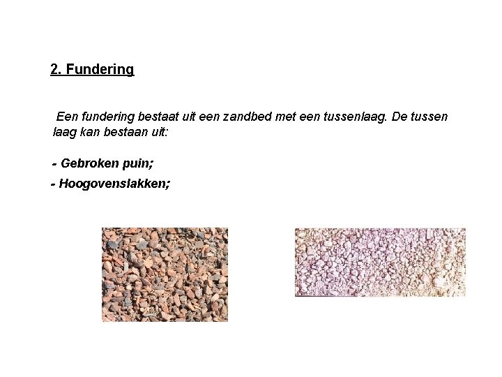 2. Fundering Een fundering bestaat uit een zandbed met een tussenlaag. De tussen laag