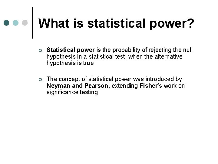 What is statistical power? ¢ Statistical power is the probability of rejecting the null What is statistical power? ¢ Statistical power is the probability of rejecting the null