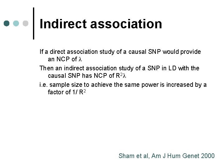 Indirect association If a direct association study of a causal SNP would provide an Indirect association If a direct association study of a causal SNP would provide an