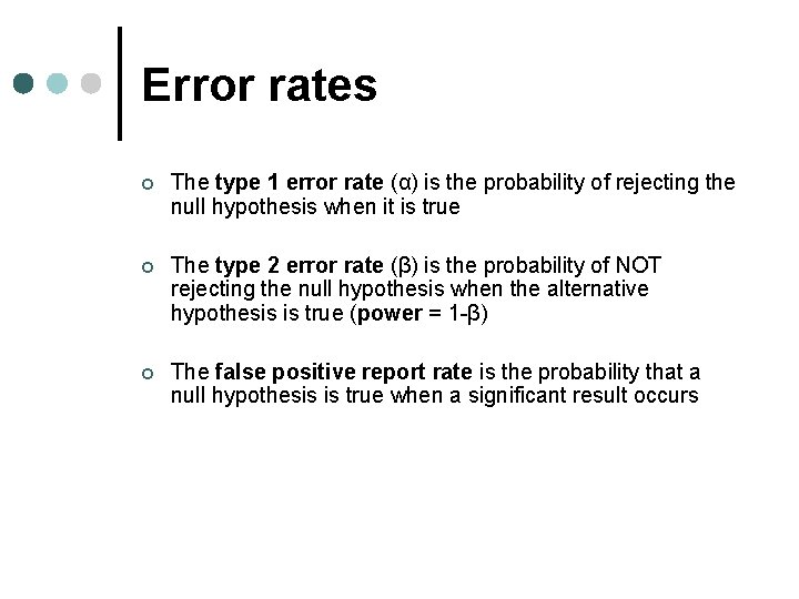 Error rates ¢ The type 1 error rate (α) is the probability of rejecting Error rates ¢ The type 1 error rate (α) is the probability of rejecting