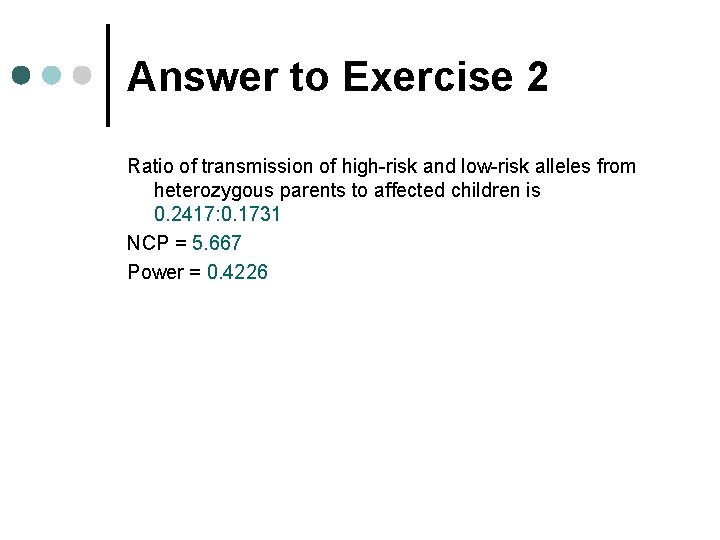 Answer to Exercise 2 Ratio of transmission of high-risk and low-risk alleles from heterozygous