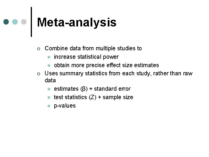 Meta-analysis ¢ ¢ Combine data from multiple studies to l increase statistical power l Meta-analysis ¢ ¢ Combine data from multiple studies to l increase statistical power l