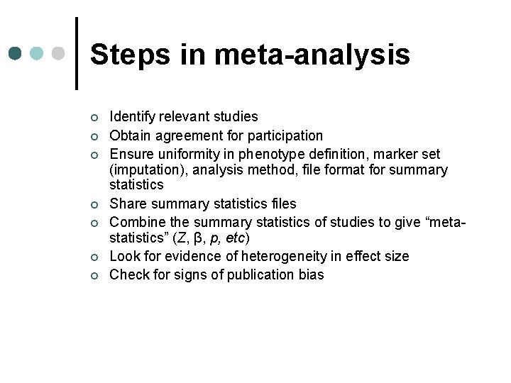 Steps in meta-analysis ¢ ¢ ¢ ¢ Identify relevant studies Obtain agreement for participation Steps in meta-analysis ¢ ¢ ¢ ¢ Identify relevant studies Obtain agreement for participation