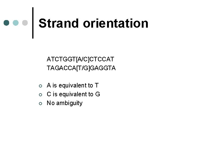 Strand orientation ATCTGGT[A/C]CTCCAT TAGACCA[T/G]GAGGTA ¢ ¢ ¢ A is equivalent to T C is