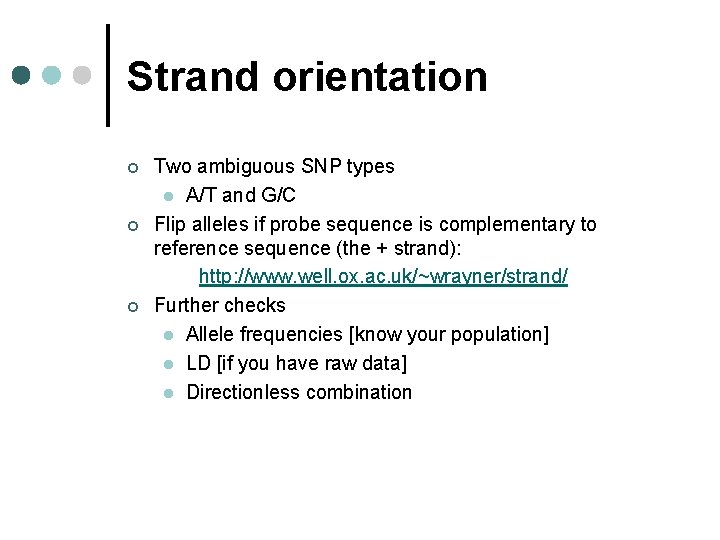 Strand orientation ¢ ¢ ¢ Two ambiguous SNP types l A/T and G/C Flip