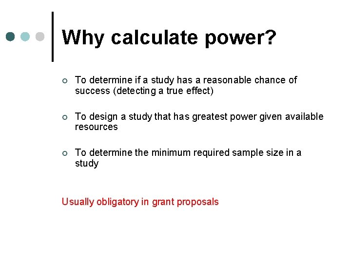 Why calculate power? ¢ To determine if a study has a reasonable chance of