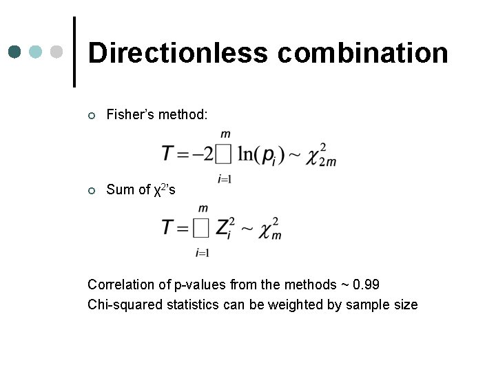 Directionless combination ¢ Fisher’s method: ¢ Sum of χ2’s Correlation of p-values from the Directionless combination ¢ Fisher’s method: ¢ Sum of χ2’s Correlation of p-values from the