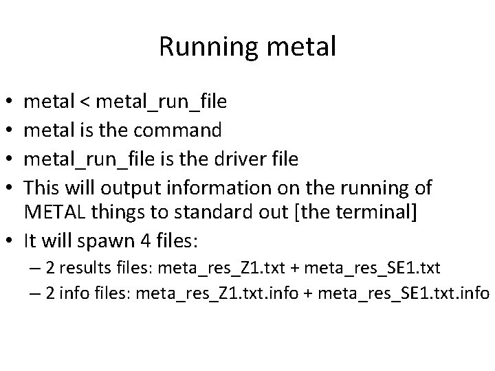 Running metal < metal_run_file metal is the command metal_run_file is the driver file This