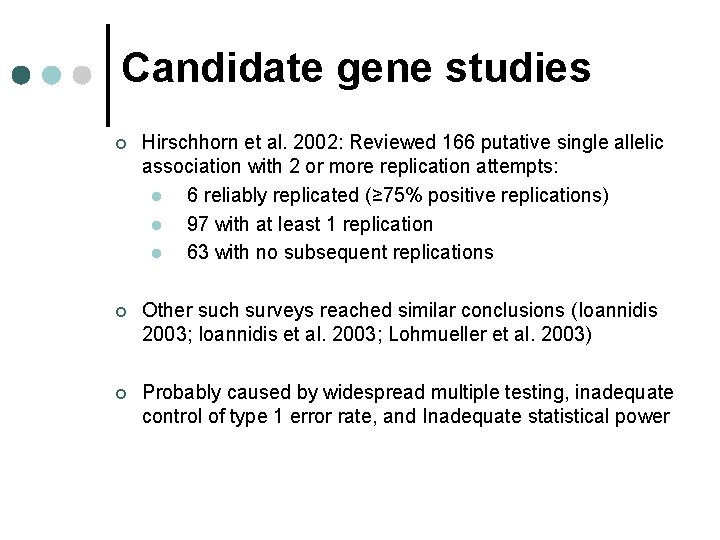 Candidate gene studies ¢ Hirschhorn et al. 2002: Reviewed 166 putative single allelic association