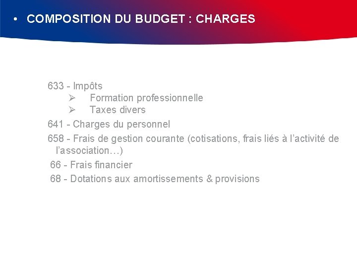  • COMPOSITION DU BUDGET : CHARGES 633 - Impôts Ø Formation professionnelle Ø