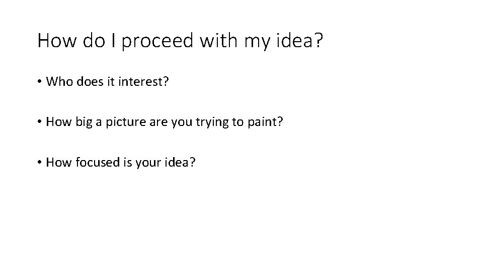 How do I proceed with my idea? • Who does it interest? • How