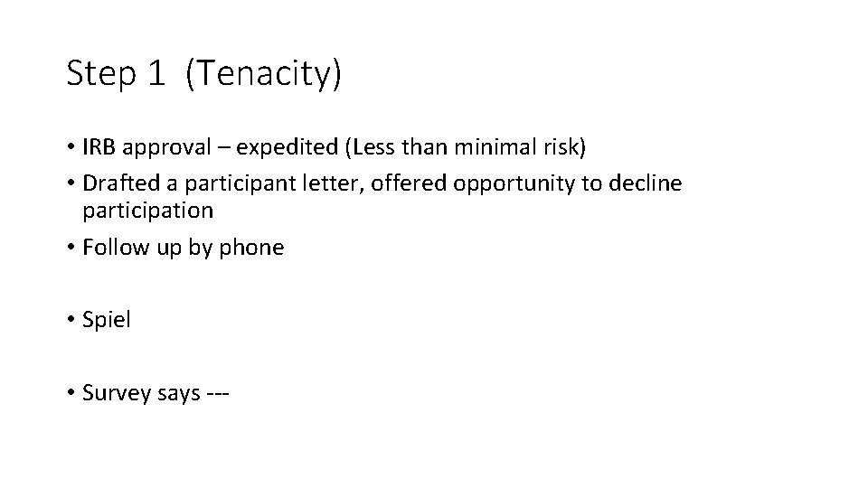 Step 1 (Tenacity) • IRB approval – expedited (Less than minimal risk) • Drafted