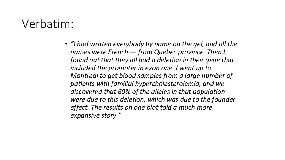 Verbatim: • “I had written everybody by name on the gel, and all the