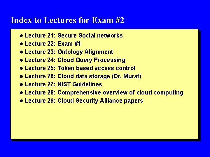 Index to Lectures for Exam #2 l Lecture 21: Secure Social networks l Lecture