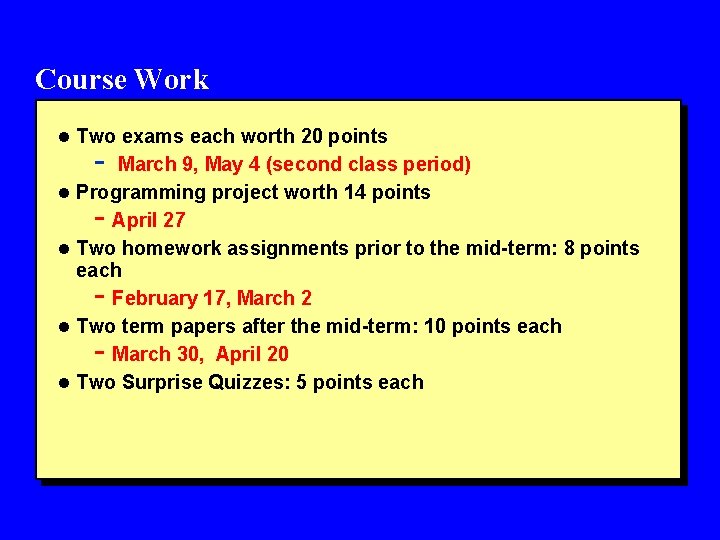 Course Work l Two exams each worth 20 points - March 9, May 4