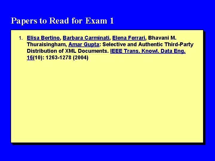 Papers to Read for Exam 1 1. Elisa Bertino, Barbara Carminati, Elena Ferrari, Bhavani