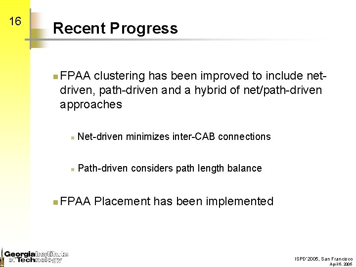 16 Recent Progress n n FPAA clustering has been improved to include netdriven, path-driven