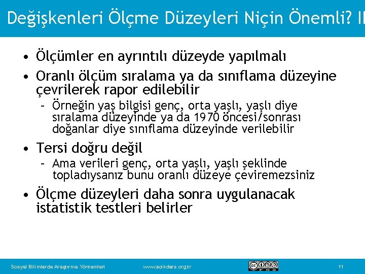 Değişkenleri Ölçme Düzeyleri Niçin Önemli? II • Ölçümler en ayrıntılı düzeyde yapılmalı • Oranlı