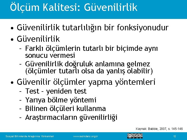 Ölçüm Kalitesi: Güvenilirlik • Güvenilirlik tutarlılığın bir fonksiyonudur • Güvenilirlik – Farklı ölçümlerin tutarlı