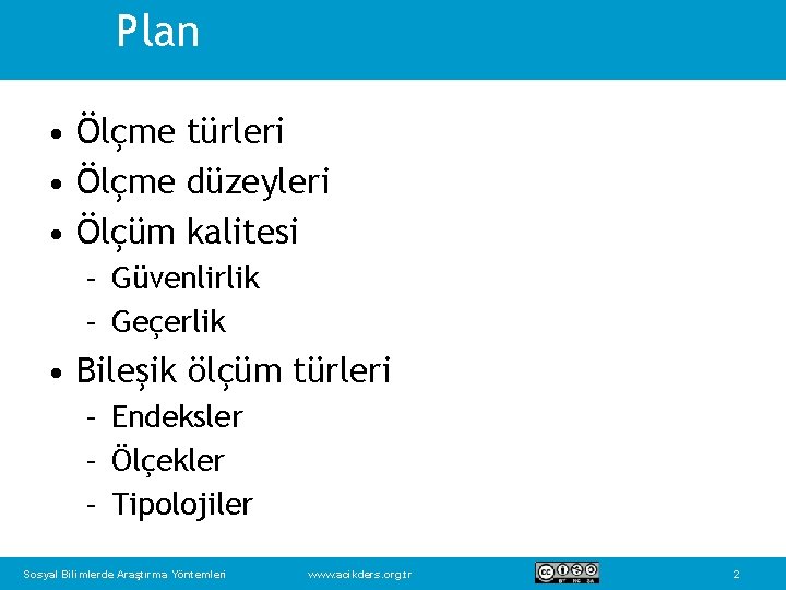 Plan • Ölçme türleri • Ölçme düzeyleri • Ölçüm kalitesi – Güvenlirlik – Geçerlik