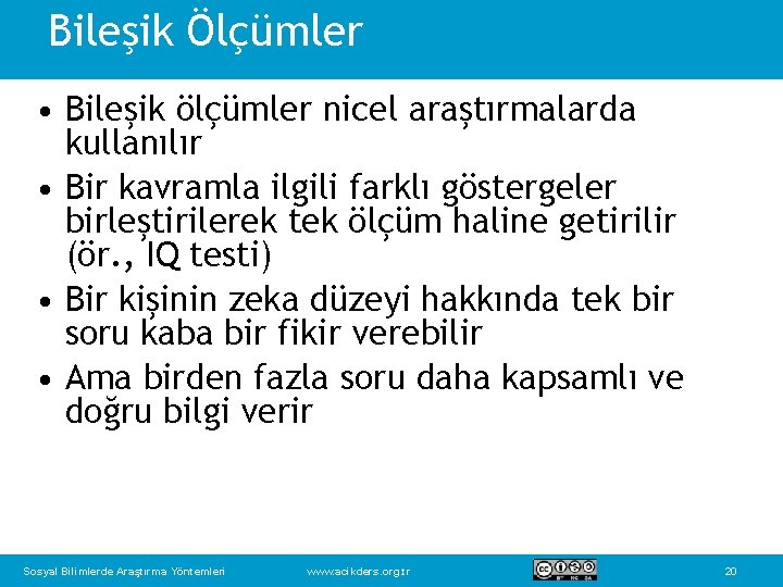 Bileşik Ölçümler • Bileşik ölçümler nicel araştırmalarda kullanılır • Bir kavramla ilgili farklı göstergeler