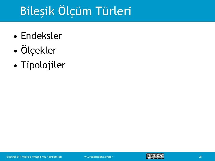 Bileşik Ölçüm Türleri • Endeksler • Ölçekler • Tipolojiler Sosyal Bilimlerde Araştırma Yöntemleri www.