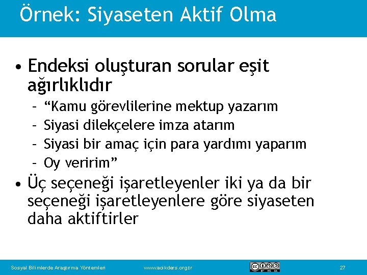 Örnek: Siyaseten Aktif Olma • Endeksi oluşturan sorular eşit ağırlıklıdır – – “Kamu görevlilerine