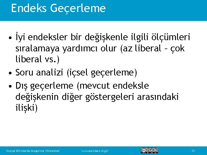 Endeks Geçerleme • İyi endeksler bir değişkenle ilgili ölçümleri sıralamaya yardımcı olur (az liberal