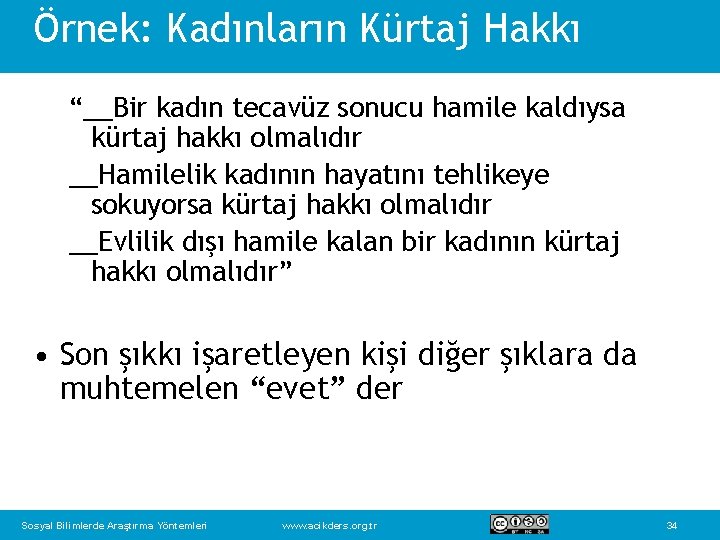 Örnek: Kadınların Kürtaj Hakkı “__Bir kadın tecavüz sonucu hamile kaldıysa kürtaj hakkı olmalıdır __Hamilelik