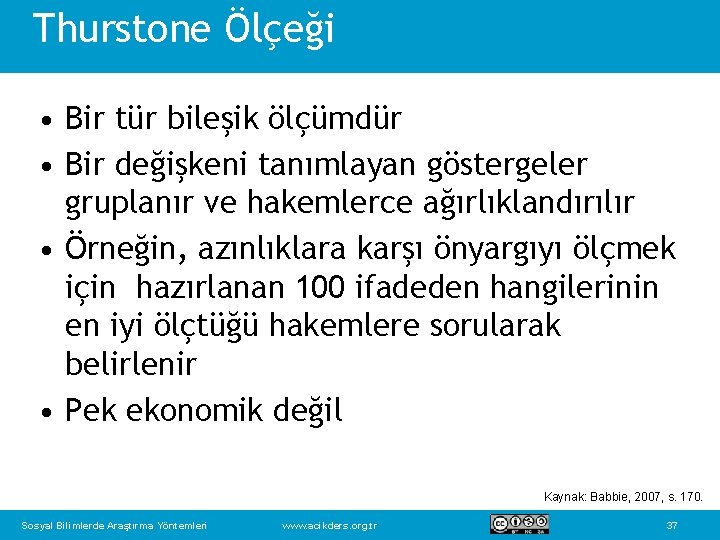 Thurstone Ölçeği • Bir tür bileşik ölçümdür • Bir değişkeni tanımlayan göstergeler gruplanır ve