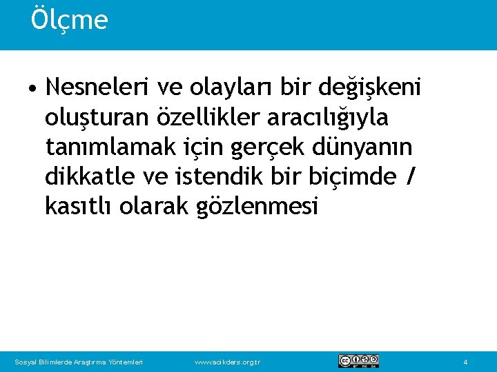 Ölçme • Nesneleri ve olayları bir değişkeni oluşturan özellikler aracılığıyla tanımlamak için gerçek dünyanın