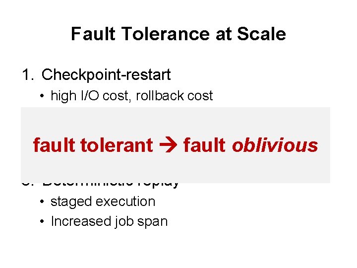 Fault Tolerance at Scale 1. Checkpoint-restart • high I/O cost, rollback cost • hard Fault Tolerance at Scale 1. Checkpoint-restart • high I/O cost, rollback cost • hard