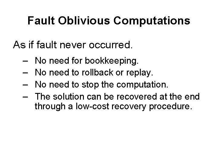 Fault Oblivious Computations As if fault never occurred. – – No need for bookkeeping. Fault Oblivious Computations As if fault never occurred. – – No need for bookkeeping.