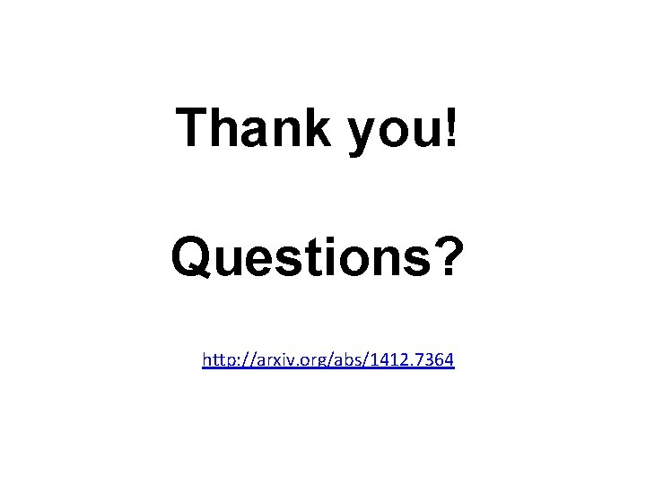 Thank you! Questions? http: //arxiv. org/abs/1412. 7364 Thank you! Questions? http: //arxiv. org/abs/1412. 7364