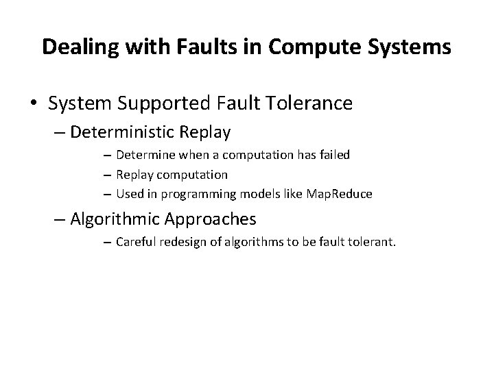 Dealing with Faults in Compute Systems • System Supported Fault Tolerance – Deterministic Replay Dealing with Faults in Compute Systems • System Supported Fault Tolerance – Deterministic Replay
