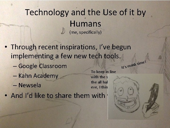 Technology and the Use of it by Humans (me, specifically) • Through recent inspirations,