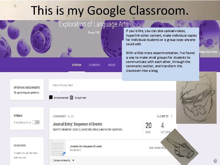 This is my Google Classroom. If you’d like, you can also upload videos, hyperlink