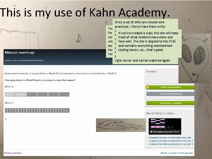 This is my use of Kahn Academy. Once a set of skills are viewed