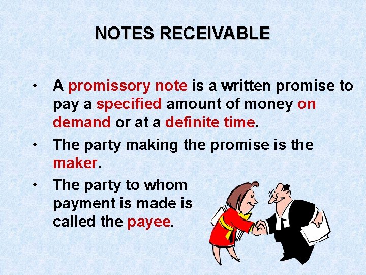 NOTES RECEIVABLE • A promissory note is a written promise to pay a specified