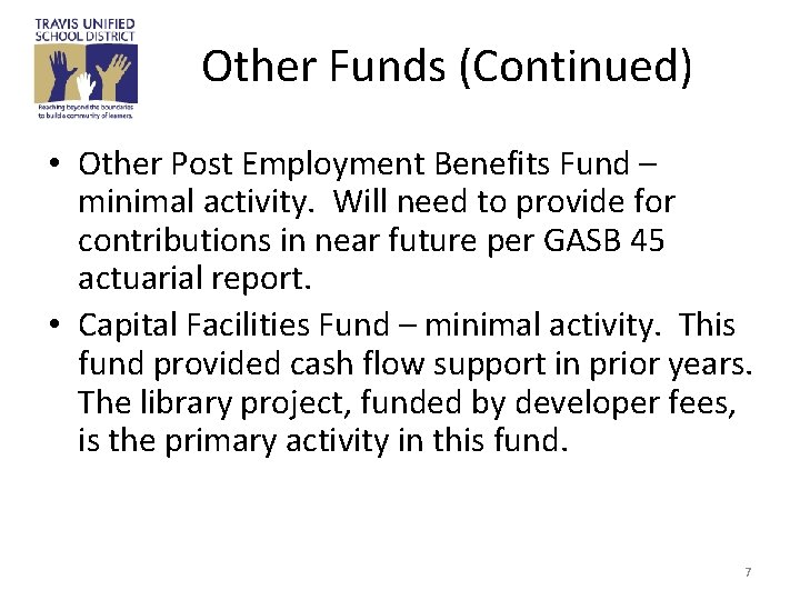 Other Funds (Continued) • Other Post Employment Benefits Fund – minimal activity. Will need