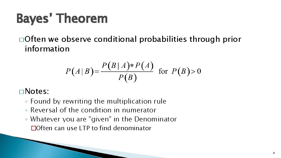Bayes’ Theorem � Often we observe conditional probabilities through prior information � Notes: ◦