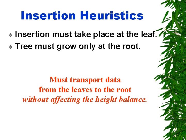 Insertion Heuristics Insertion must take place at the leaf. v Tree must grow only