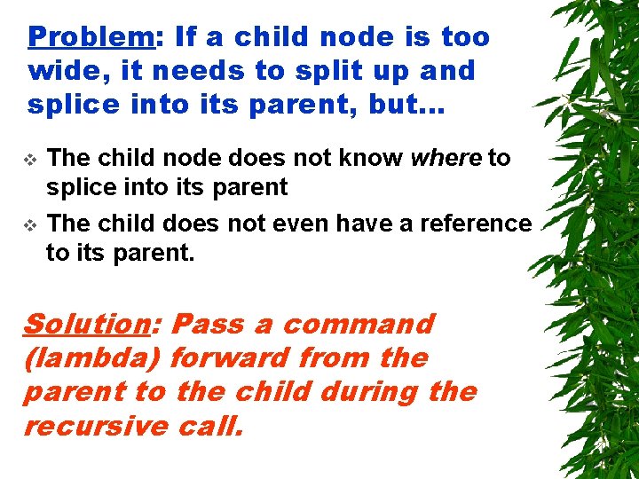 Problem: If a child node is too wide, it needs to split up and