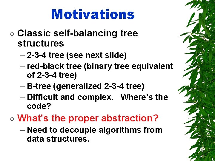 Motivations v Classic self-balancing tree structures – 2 -3 -4 tree (see next slide)