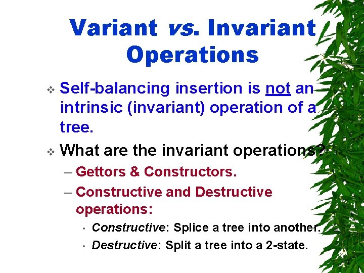 Variant vs. Invariant Operations Self-balancing insertion is not an intrinsic (invariant) operation of a