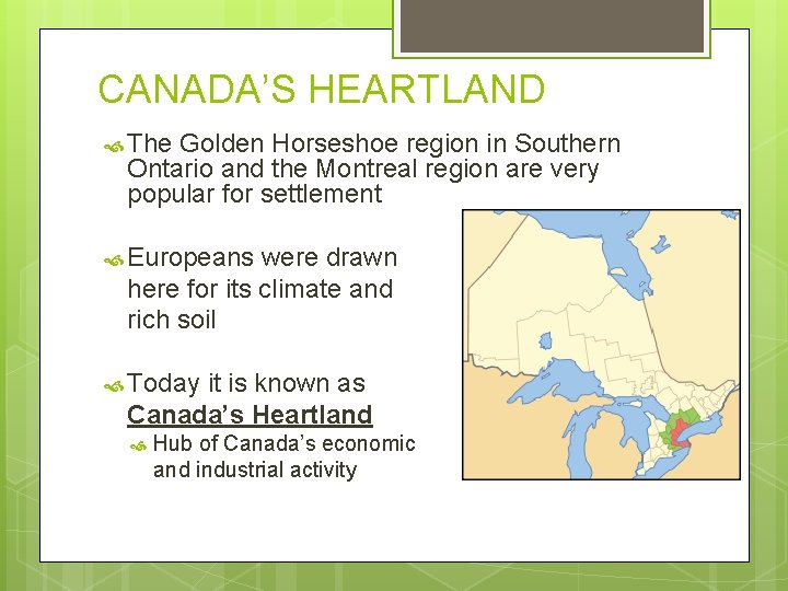 CANADA’S HEARTLAND The Golden Horseshoe region in Southern Ontario and the Montreal region are