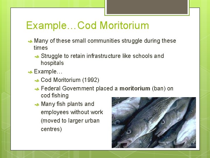 Example…Cod Moritorium Many of these small communities struggle during these times Struggle to retain