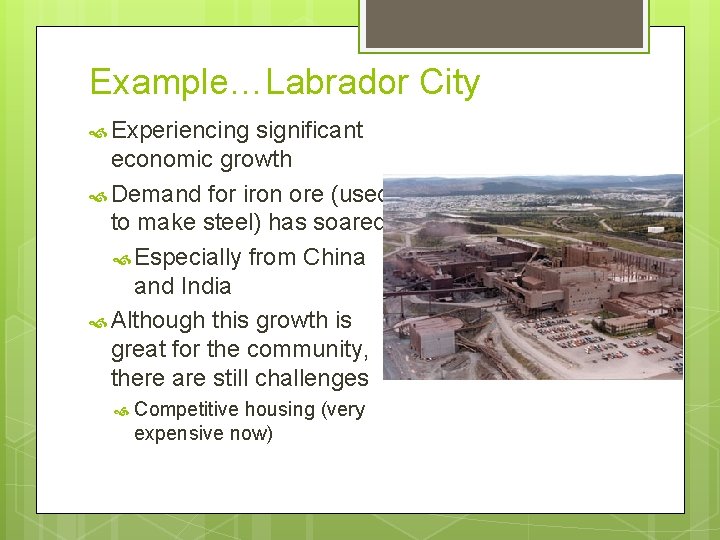 Example…Labrador City Experiencing significant economic growth Demand for iron ore (used to make steel)